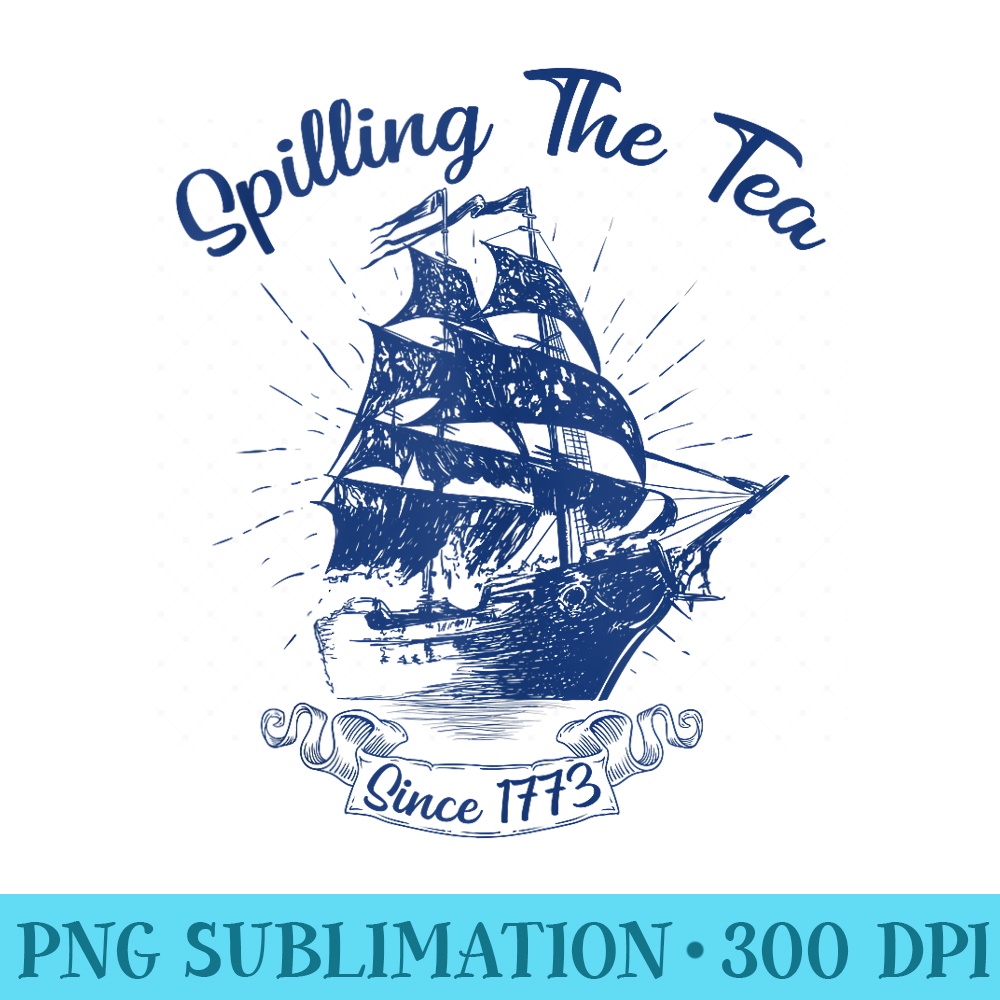 Spilling The Tea Since 1773 American History 4th of July - Transparent PNG Download - Vibrant and Eye-Catching Typography