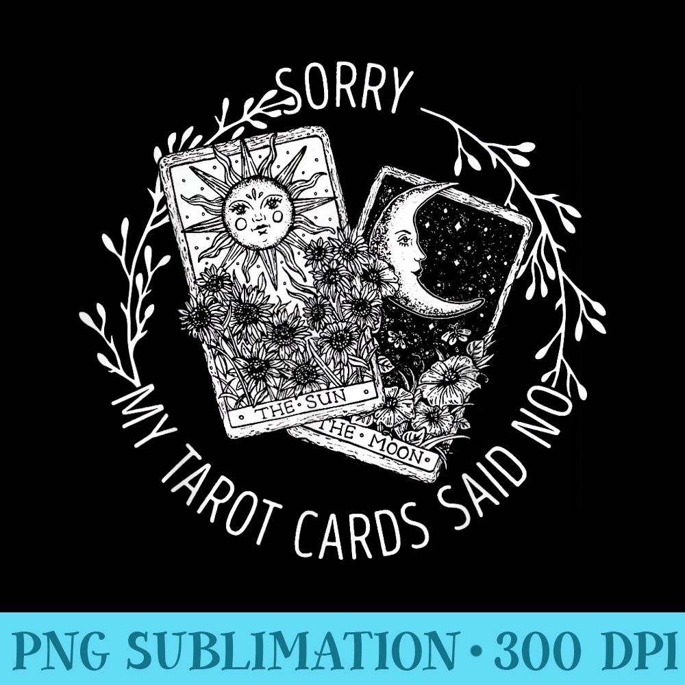 Sorry My Tarot Cards Said No Moon Sun Tarot Reading Reader - Digital PNG Downloads - Bring Your Designs to Life