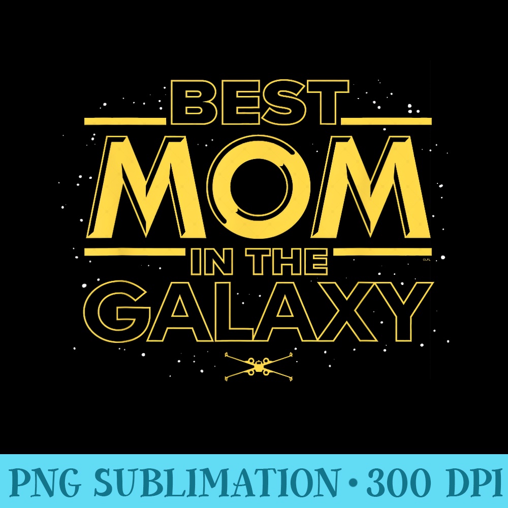Star Wars Best Mom in the Galaxy Birthday Motheru2019s Day - PNG Download Library - Limited Edition And Exclusive Designs
