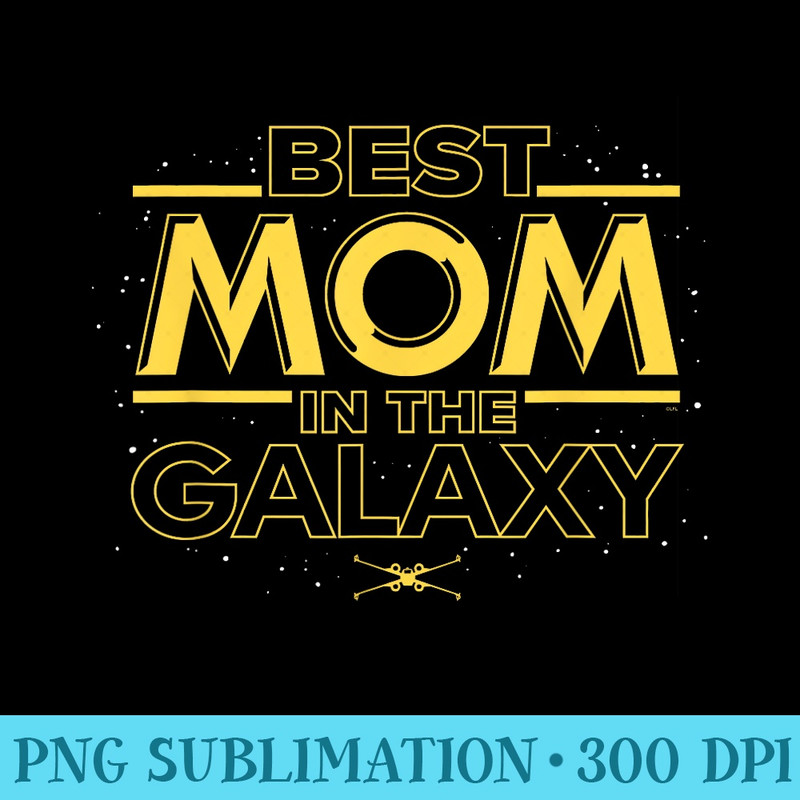 Star Wars Best Mom in the Galaxy Birthday Motheru2019s Day - PNG Download Library - Limited Edition And Exclusive Designs