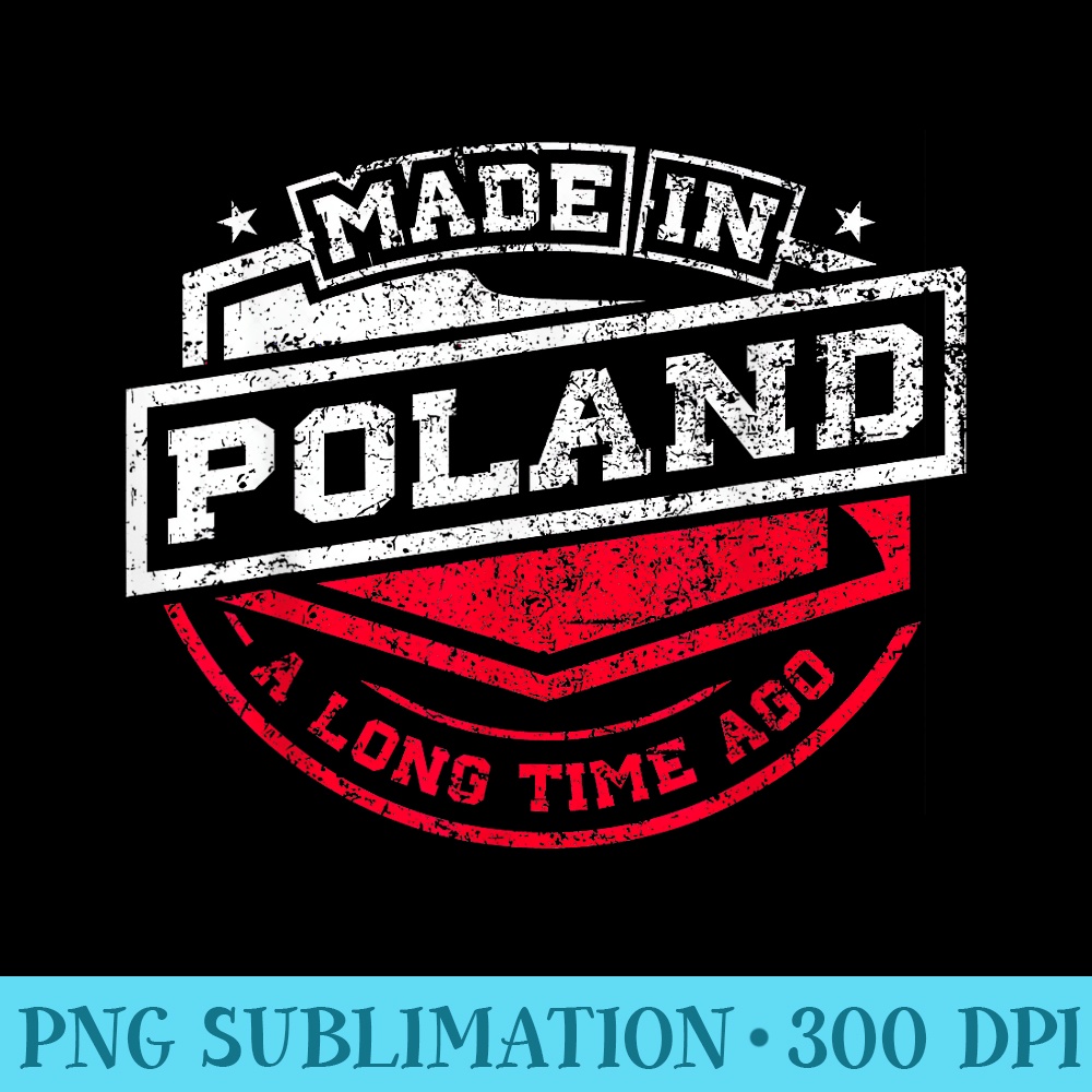 Made In Poland A Long Time Ago Native Birthday - Shirt Artwork PNG - Transform Your Sublimation Creations