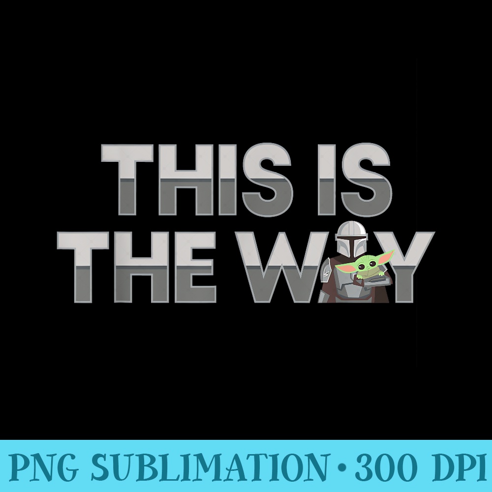 Star Wars The Mandalorian Mando the Child This Is The Way - High Quality PNG Download - Spice Up Your Sublimation Projects