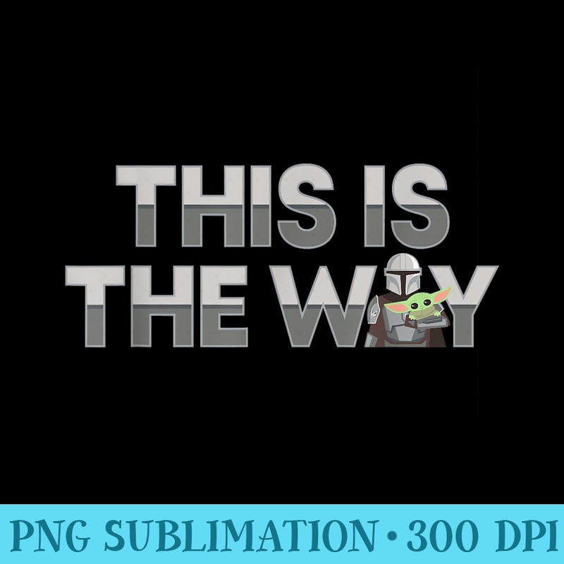 Star Wars The Mandalorian Mando the Child This Is The Way - High Quality PNG Download - Spice Up Your Sublimation Projects