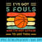 ive got 5 fouls and im not afraid to use them Basketball - Trendy PNG Designs - Perfect for Creative Projects