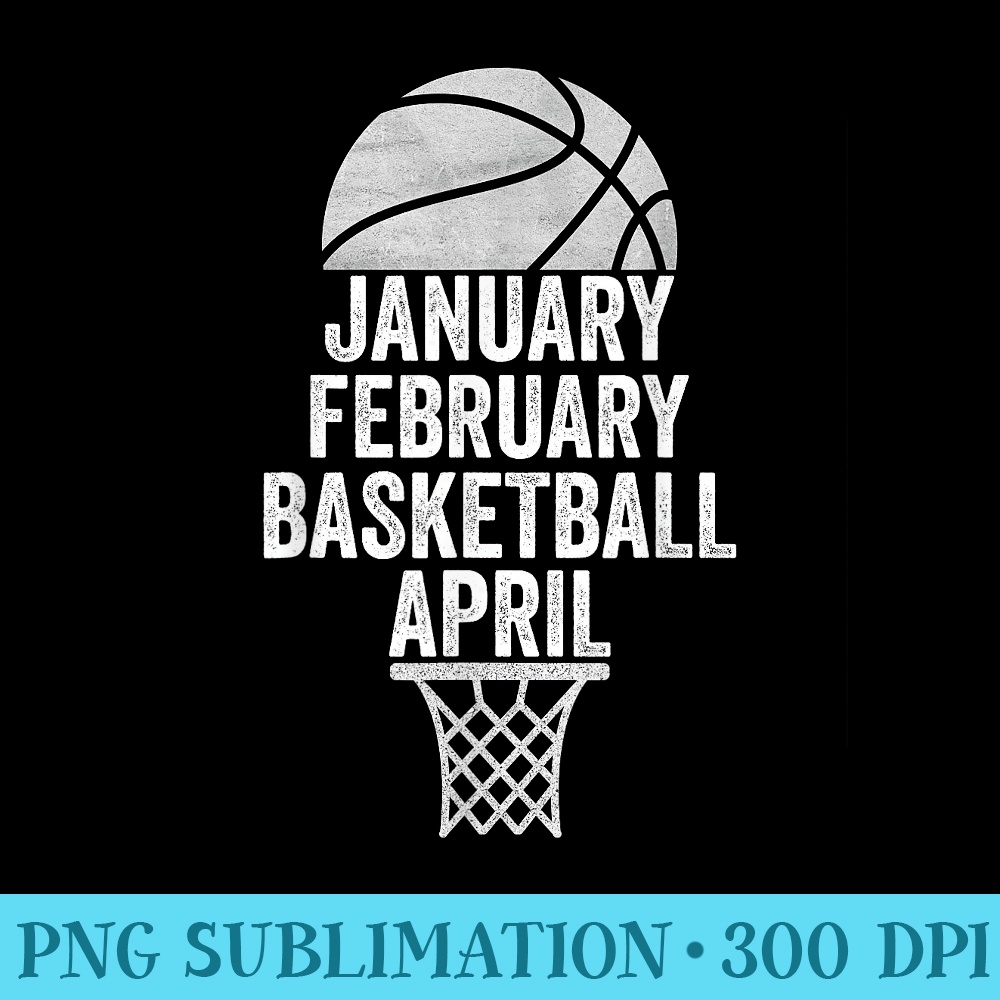January February Basketball April March College Basketball - Unique PNG Artwork - Boost Your Success with this Inspirational PNG Download
