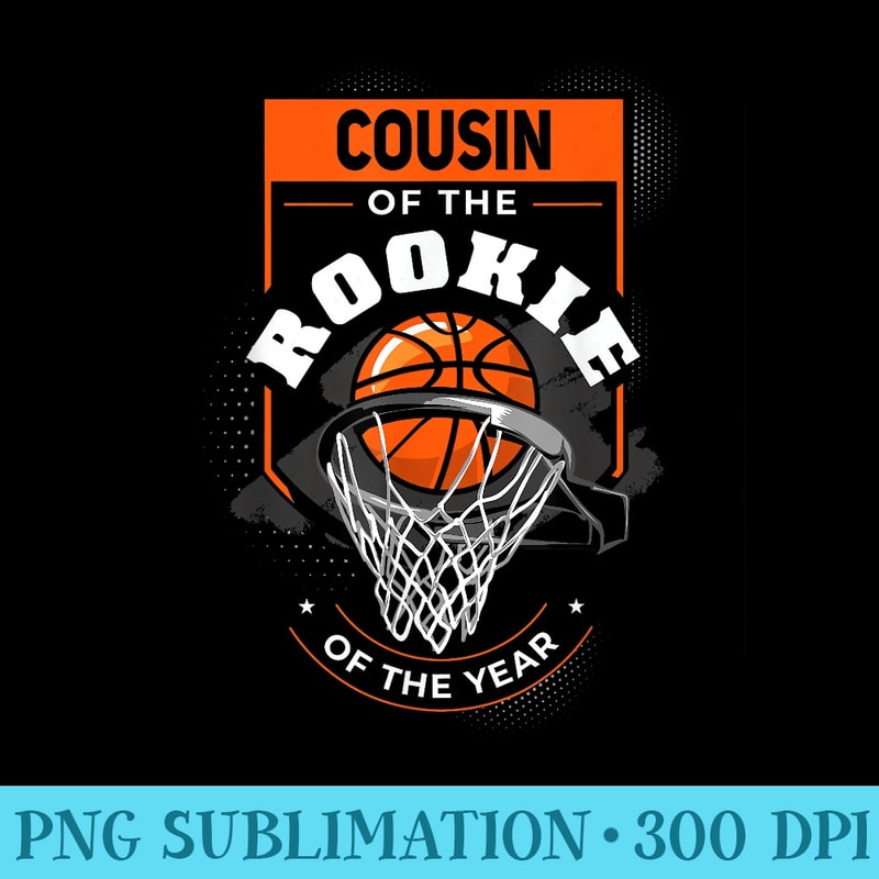 Cousin Rookie of the Year Basketball Cousin of the Rookie - PNG Download Resource - Stunning Sublimation Graphics