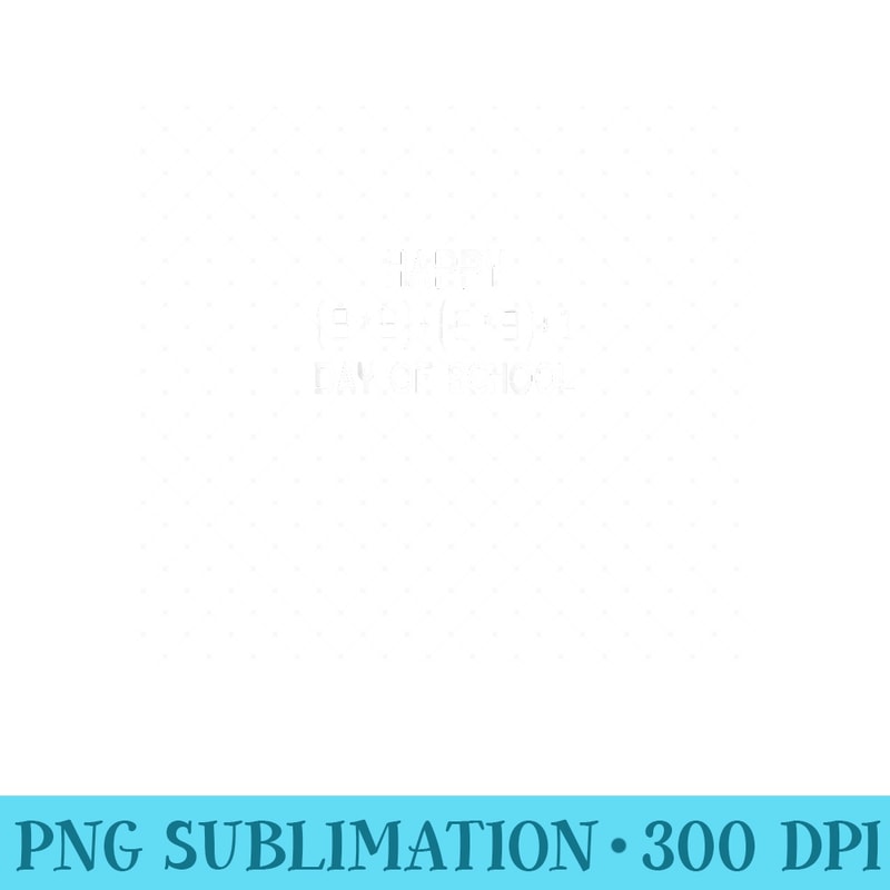 Math formula 100 days of school shirt math Teacher student - High Quality PNG files - Perfect for Personalization