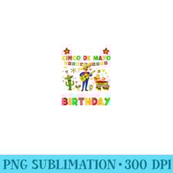 happy cinco de mayo and yes its my birthday cinco de mayo - ready to print png designs
