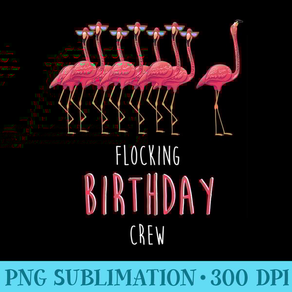 FLOCKING BIRTHDAY CREW Flamingo Birthday Crew Idea - High Resolution Shirt PNG - Perfect for Sublimation Mastery