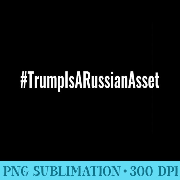 TrumpIsARussianAsset Traitor Trump Is A Russian Asset - PNG Transparent Background Download - Vibrant and Eye-Catching Typography