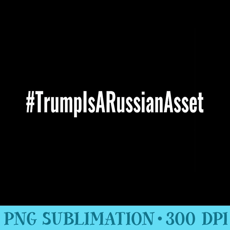 TrumpIsARussianAsset Traitor Trump Is A Russian Asset - PNG Transparent Background Download - Vibrant and Eye-Catching Typography