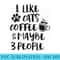 I LIKE CATS COFFEE MAYBE 3 PEOPLE Funny Sarcastic Joke Quote 0903.jpg