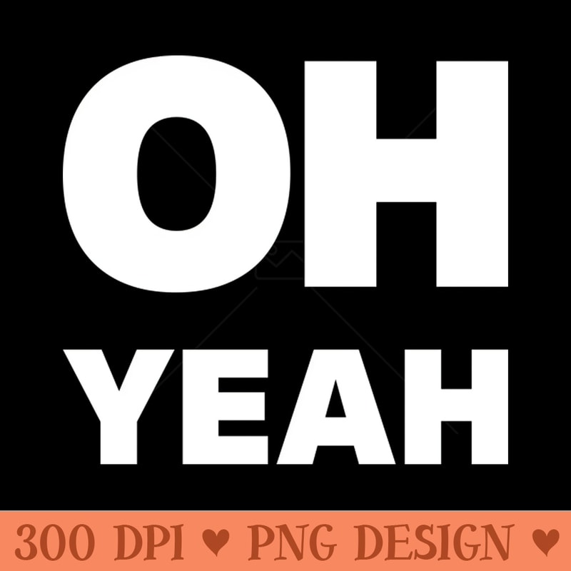 Oh Yeah - Printable PNG Images - Vibrant and Eye-Catching Ty | Inspire ...