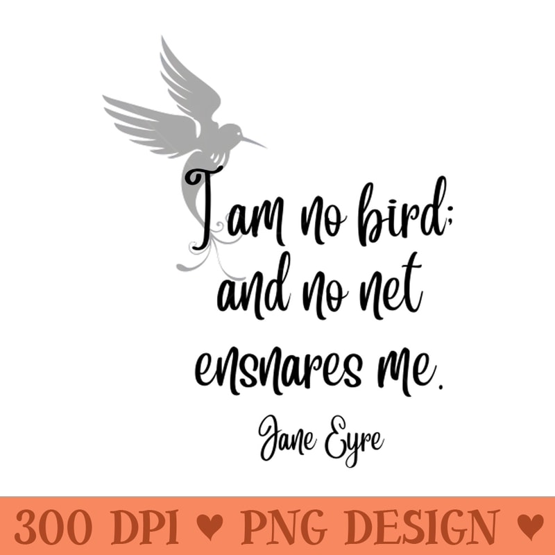 I am no bird Jane Eyre Quote Light Background - PNG Sublimation - Easy-To-Print And User-Friendly Designs