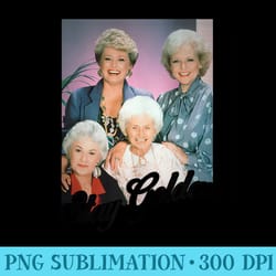 golden girls stay golden - ready to print png designs