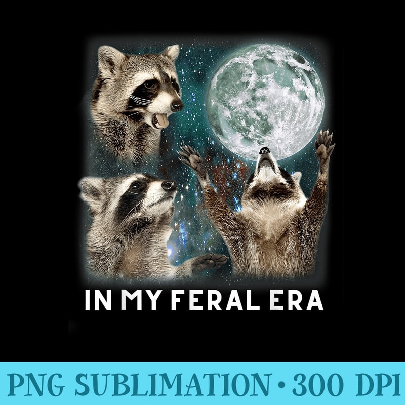 In My Feral Era Funny Raccoon Meme For Men - PNG Transparent Background Download - Eco Friendly And Sustainable Digital Products