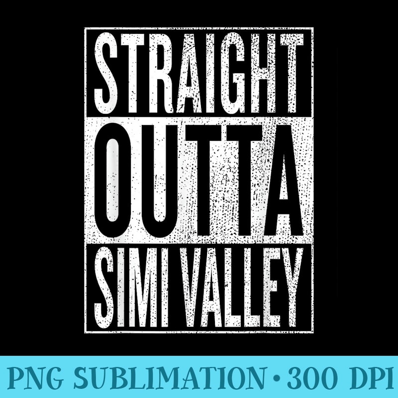 Straight Outta Simi Valley Great Travel Idea - PNG Download Resource - Create with Confidence