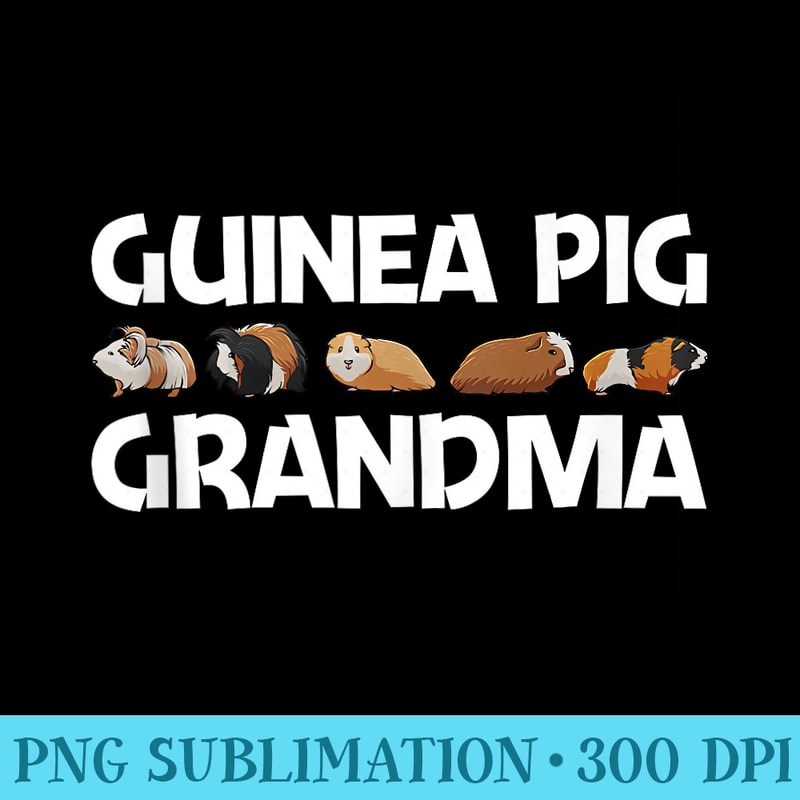 Funny Guinea Pig Art For Grandma Rodent Animal Guinea Pigs - Unique Sublimation PNG Download - Stunning Sublimation Graphics