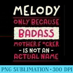 badass melody personalized name custom nickname sarcastic - high resolution png designs