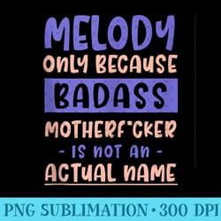 badass melody funny name cool personalized nickname - exclusive png designs