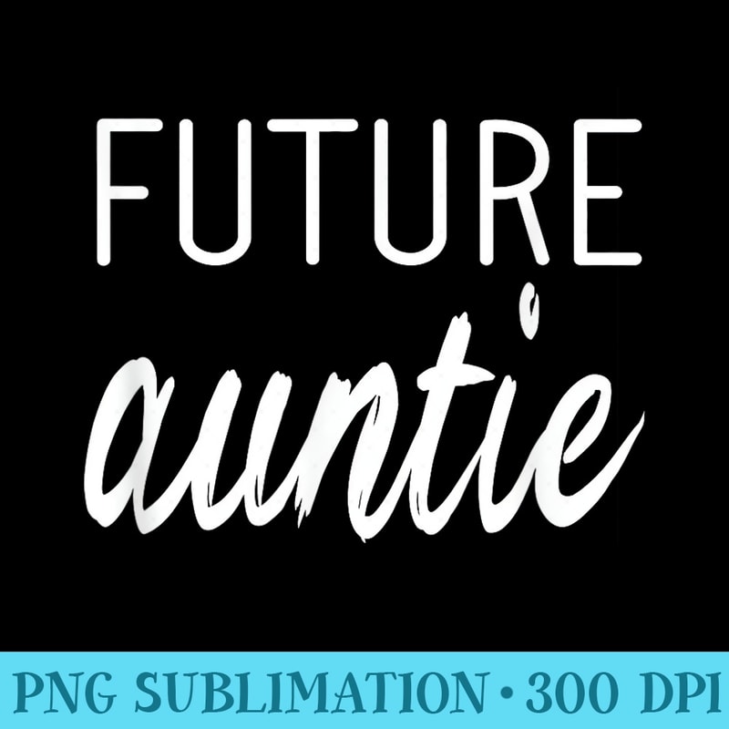 Future Auntie T for Aunt Pregnancy Reveal s - Transparent PNG Collection - Capture Imagination with Every Detail