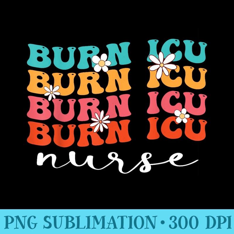 BICU Burn ICU Nurse Groovy Intensive Care Unit Nurses - PNG Image File Download - Unleash Your Creativity