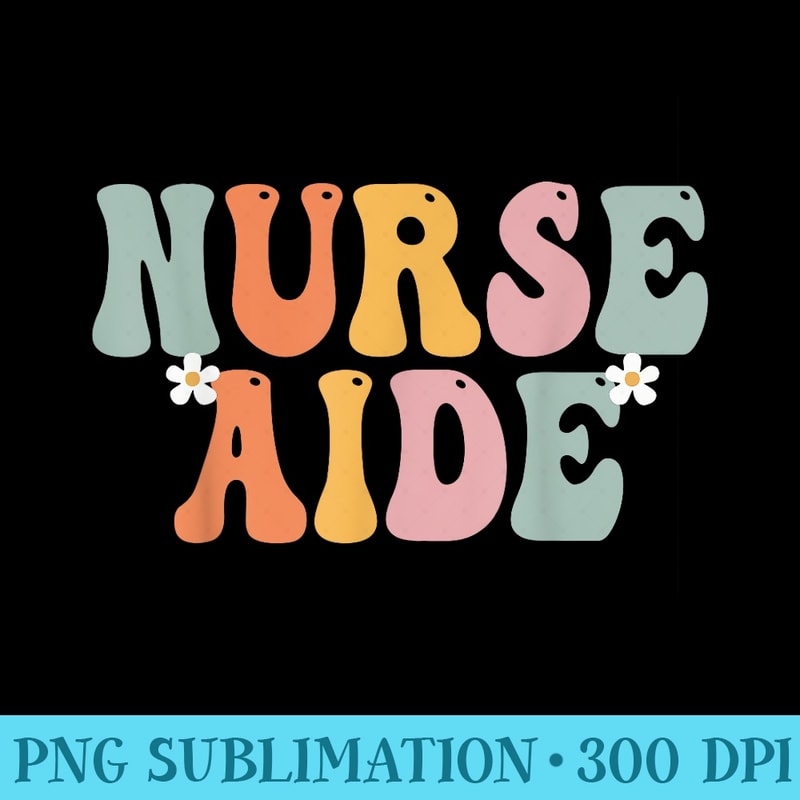 Nurse Aide Week Groovy Appreciation Day For For Work - PNG I | Inspire ...