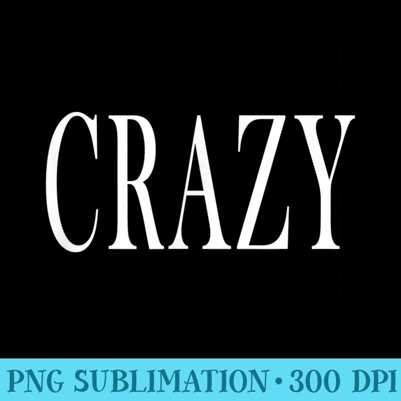 That Says Crazy - High Resolution PNG Image - Vibrant and Eye-Catching Typography
