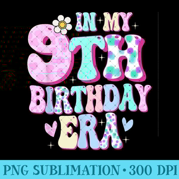 In My 9th Birthday Era Girl Gifts Nine Bday 9 Year Old T-Shirt - Trendy PNG Designs - Unleash Your Creativity