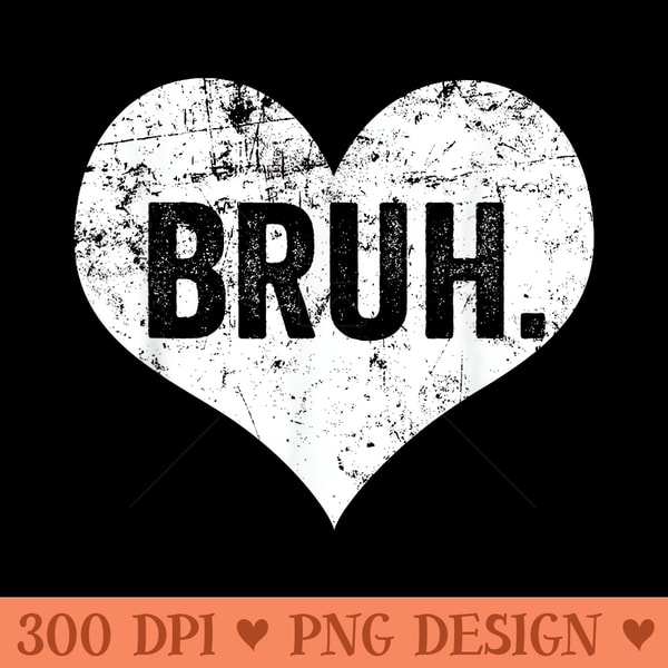 Bruh Meme Funny Saying Bro Greeting ns Valentine - Sublimation artwork PNG download - Perfect for Sublimation Mastery