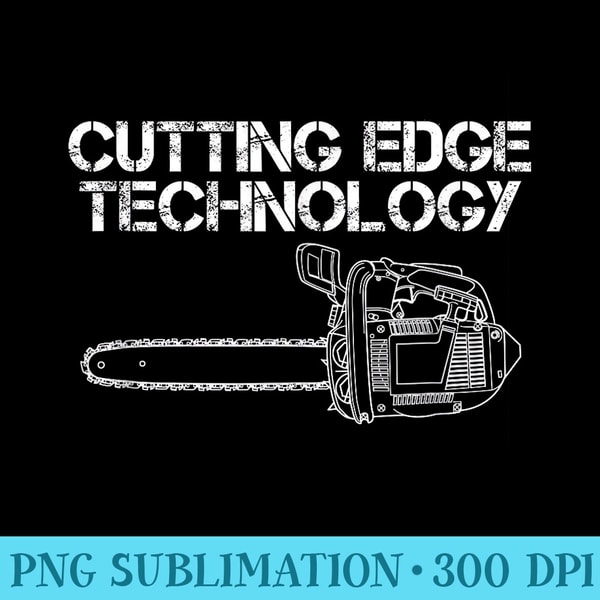 Funny Chainsaw blade, Cutting Edge Technology pun, Farmers - High Quality PNG files - Unleash Your Creativity