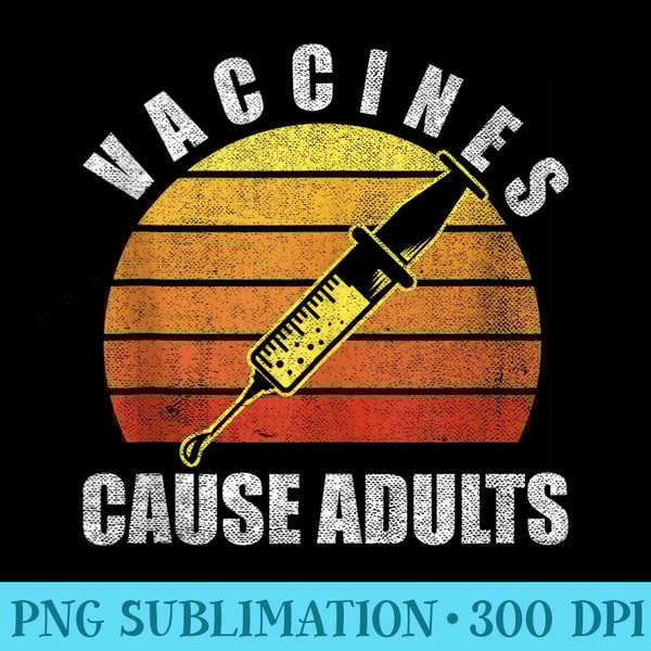 Vintage Funny Pro Vaccination Design Vaccines Cause Adults - High Quality PNG Download - Bold & Eye-catching
