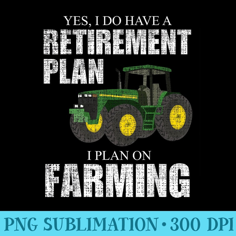 Retirement Plan Farming Funny Farmer Tractor Farm Humor - Download PNG Illustration - Instantly Transform Your Sublimation Projects