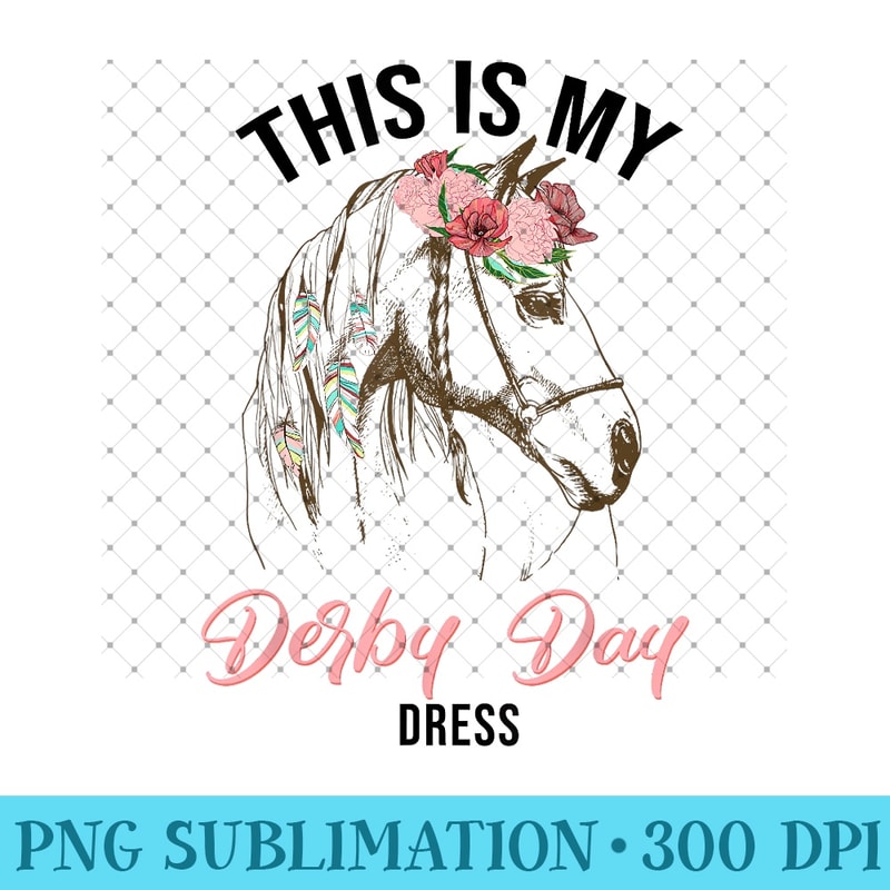Derby Day 2024 This Is My Derby Day Dress horse racing - PNG Templates - Quick And Seamless Download Process
