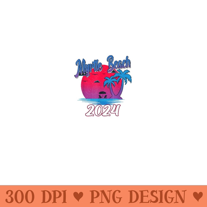 Retro Myrtle Beach Beach 2024 Myrtle Beach Family Vacation S - PNG file download - Vibrant and Eye-Catching Typography