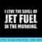 I Love The Smell of Jet Fuel in The Morning Aviation Humor - High Quality PNG files - Perfect for Sublimation Art