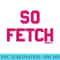 Mean Girls Bold Pink Text So Fetch Raglan Baseball - Download PNG Picture - Unleash Your Inner Rebellion