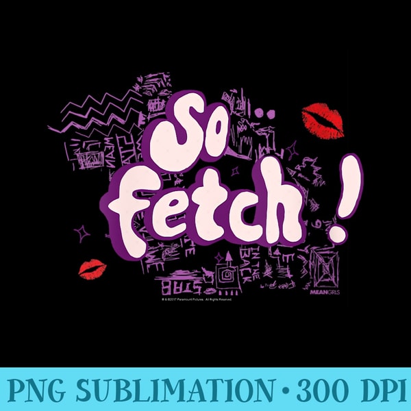 s Mean Girls So Fetch Illustrated Type - PNG File Download | Inspire Uplift