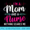 Im A Mom And A Nurse Nothing Scares Me Mothers Day Mama - PNG Image File Download - Quick And Seamless Download Process