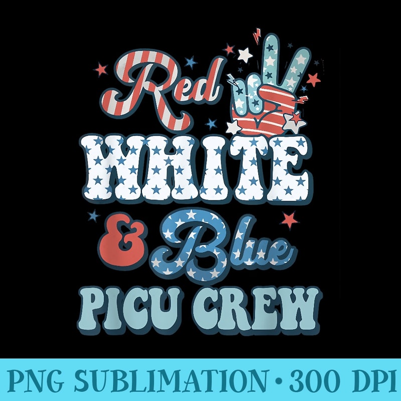 Retro Fourth Of July Vibes Red White Blue PICU Nurse Crew - PNG File Download - Fashionable and Fearless