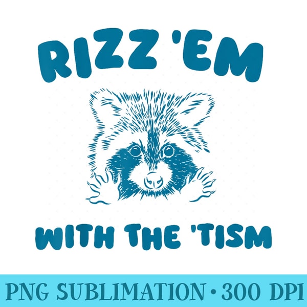 Autism Funny Rizz Em With The Tism Meme Autistic Raccoon - S | Inspire ...