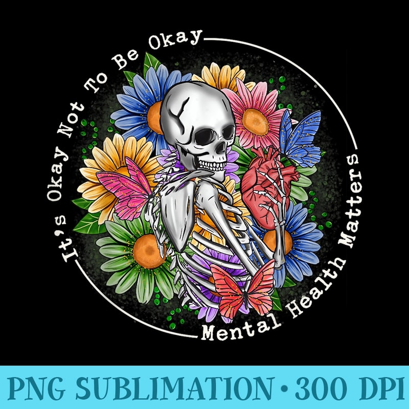 Its Okay Not To Be Okay Mental Health Matters Awareness - High Resolution PNG Design - Premium Quality PNG Artwork