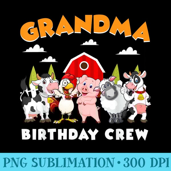 Grandma Birthday Crew Farm Animals Birthday Party - High Resolution PNG Resource - Spice Up Your Sublimation Projects