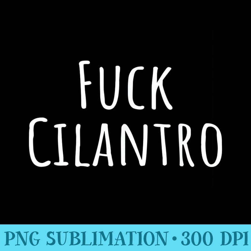 Fuck Cilantro T Funny for Those Who Hate Cilantro - Transparent Shirt Mockup - Revolutionize Your Designs