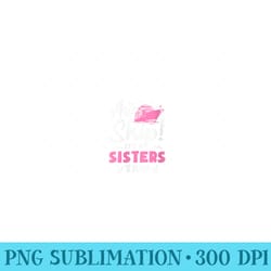 aw ship! it's a sisters trip cruise vacation - high quality png files