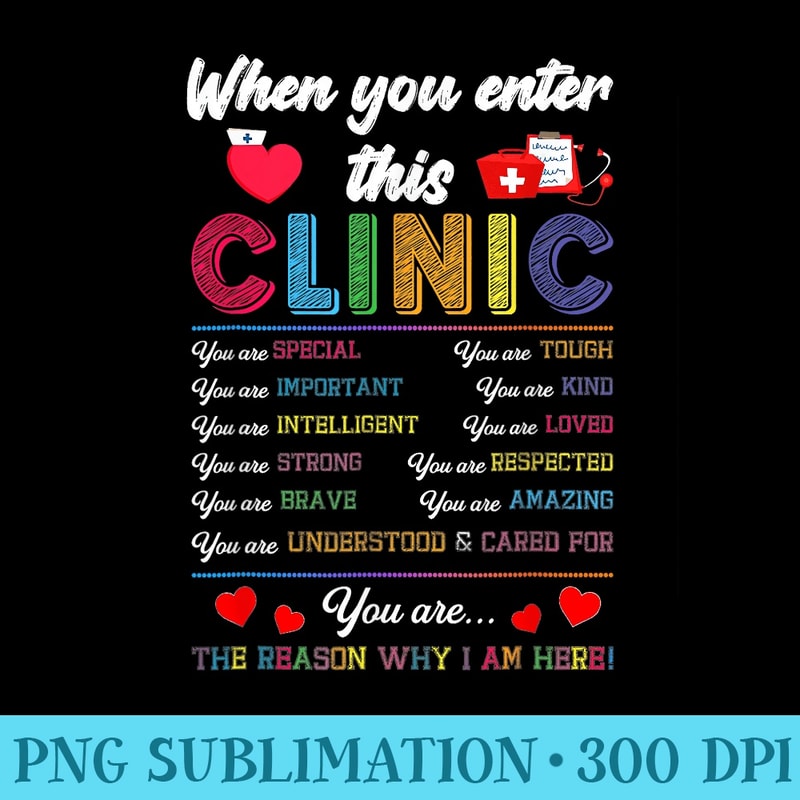 When You Enter This Clinic You Are Special School Nurse - Download Transparent PNG - Perfect for Sublimation Mastery