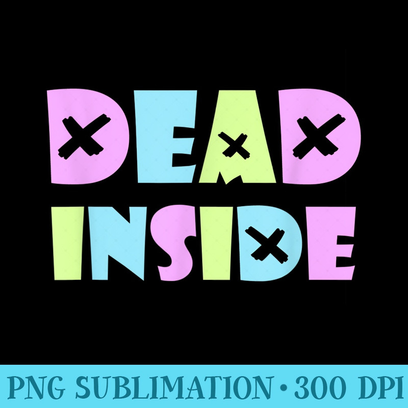 Kawaii Pastel Goth DEAD INSIDE Soft Grunge Aesthetic Fan - High Quality PNG files - Enhance Your Apparel with Stunning Detail