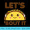 Lets taco bout it funny saying cute kawaii food - Shirt Printing Template PNG - Eco Friendly And Sustainable Digital Products