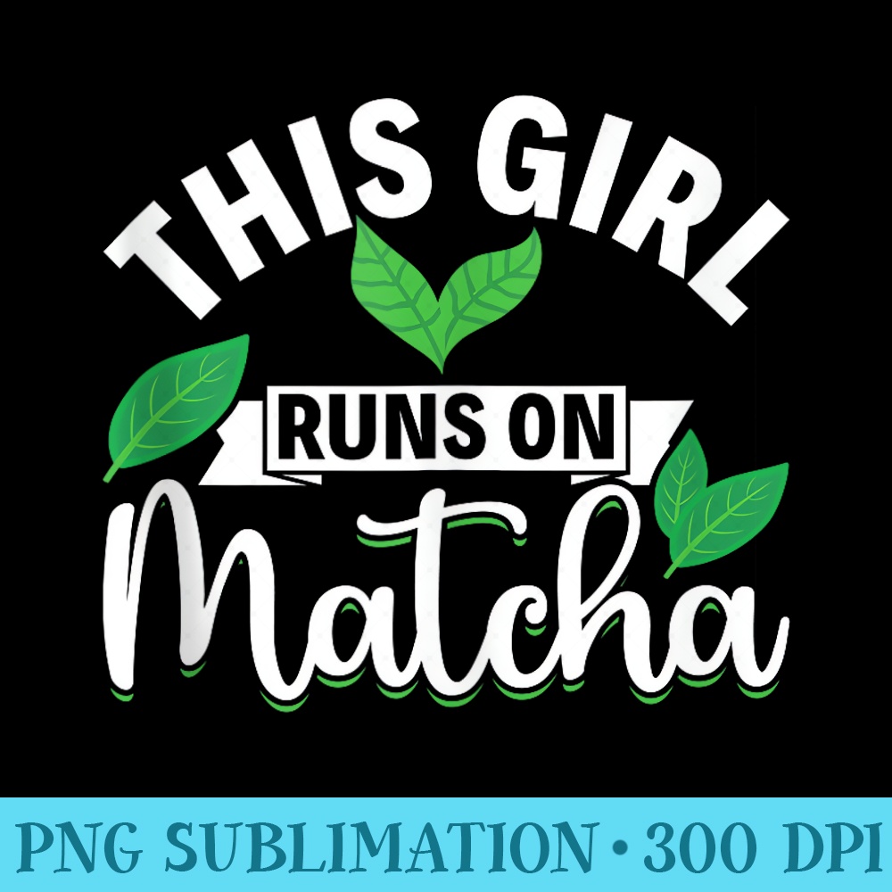 This Girl Runs On Matcha Milk Tea Kawaii Matcha Tea Lover - PNG Download Source - Trendsetting And Modern Collections