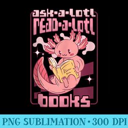 readalotl cute axolotl readolotl funny bookworm avid reading - png transparent background download